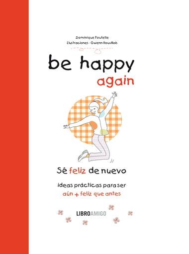 BE HAPPY AGAIN  (SÉ FELIZ DE NUEVO) | 9788499171548 | FOUFELLE, DOMINIQUE/ROUVILLOIS, GWENN | Llibreria L'Altell - Llibreria Online de Banyoles | Comprar llibres en català i castellà online - Llibreria de Girona