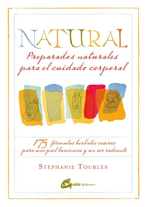 NATURAL: PREPARADOS NATURALES PARA EL CUIDADO CORPORAL | 9788484454779 | TOURLES, STEPHANIE | Llibreria Online de Banyoles | Comprar llibres en català i castellà online