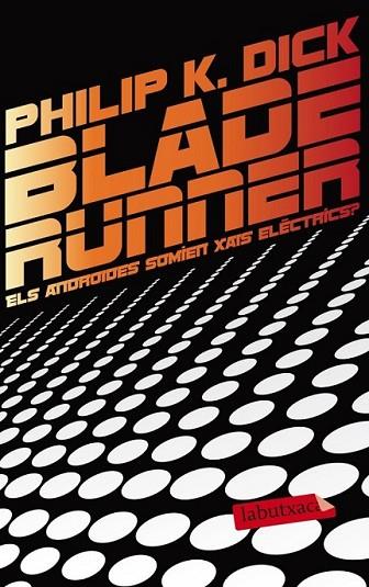 BLADE RUNNER. ELS ANDROIDES SOMIEN XAIS ELÈCTRICS? | 9788499306285 | PHILIP K. DICK | Llibreria Online de Banyoles | Comprar llibres en català i castellà online