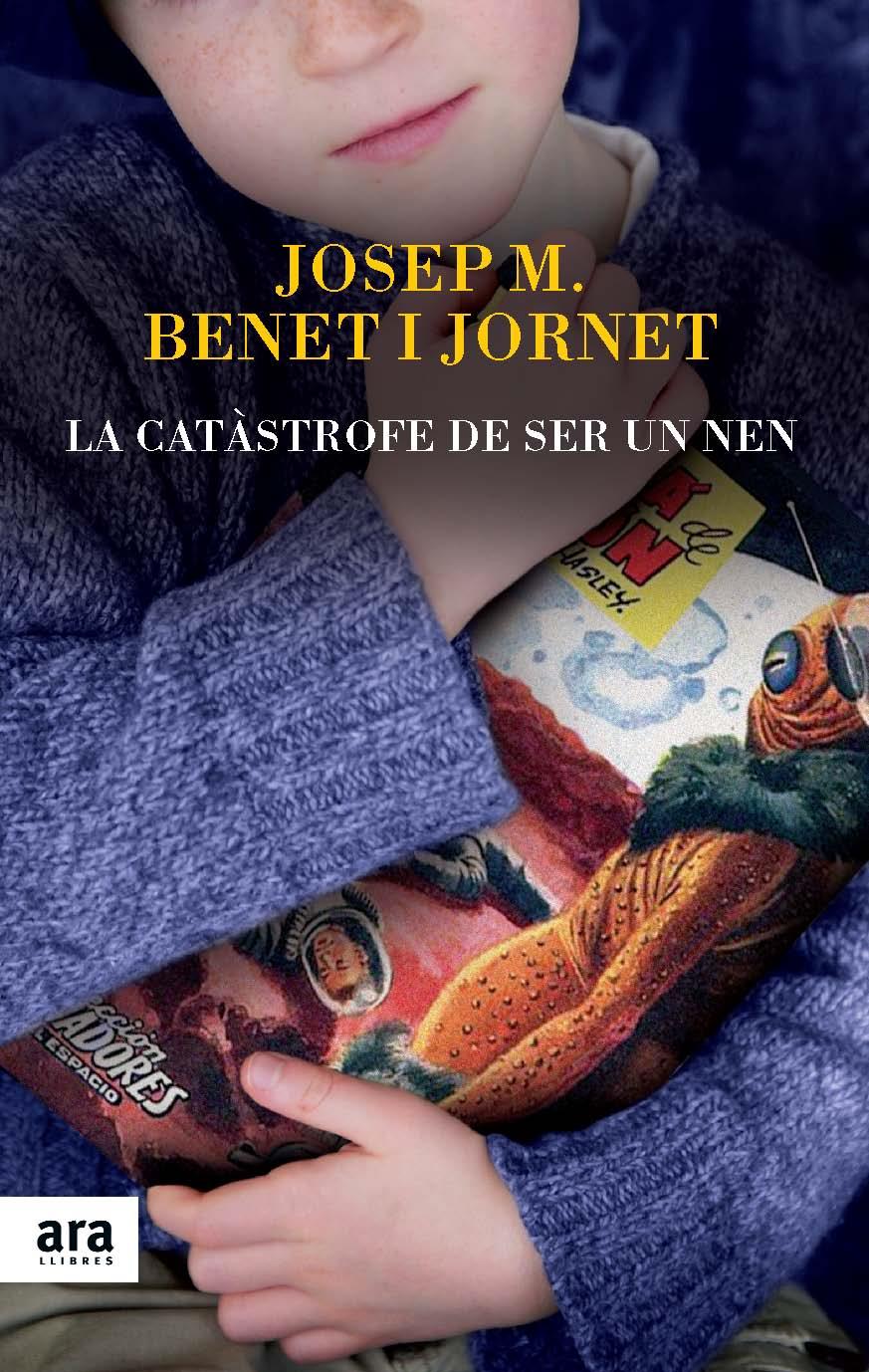 CATÀSTROFE DE SER UN NEN, LA | 9788416154012 | BENET I JORNET, JOSEP MARIA | Llibreria L'Altell - Llibreria Online de Banyoles | Comprar llibres en català i castellà online - Llibreria de Girona