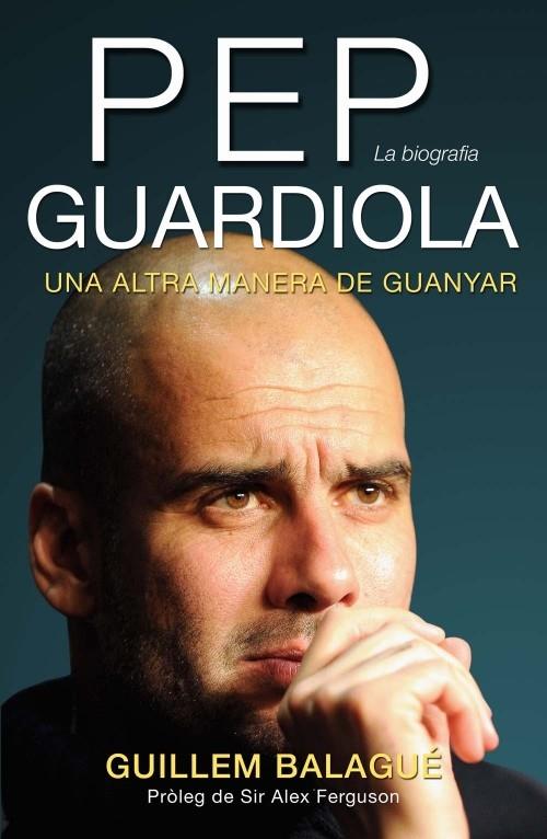 PEP GUARDIOLA (ED. CATALÀ) | 9788415242499 | BALAGUÉ, GUILLEM | Llibreria L'Altell - Llibreria Online de Banyoles | Comprar llibres en català i castellà online - Llibreria de Girona