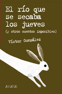 RÍO QUE SE SECABA LOS JUEVES Y OTROS CUENTOS, EL | 9788466747196 | GONZÁLEZ, VÍCTOR | Llibreria L'Altell - Llibreria Online de Banyoles | Comprar llibres en català i castellà online - Llibreria de Girona