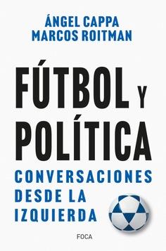 FÚTBOL Y POLÍTICA | 9788416842742 | ROITMAN ROSENMANN, MARCOS/CAPPA POLCHI, ÁNGEL | Llibreria L'Altell - Llibreria Online de Banyoles | Comprar llibres en català i castellà online - Llibreria de Girona