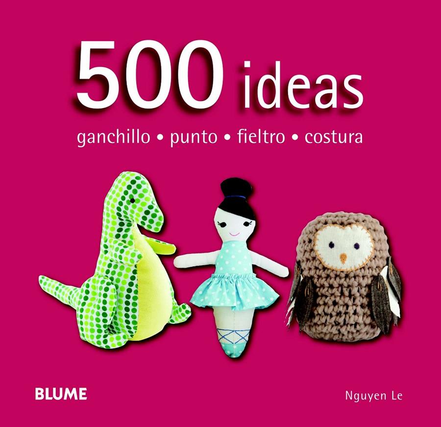 500 IDEAS. GANCHILLO, PUNTO, FIELTRO Y COSTURA | 9788415317586 | NGUYEN, LE | Llibreria Online de Banyoles | Comprar llibres en català i castellà online