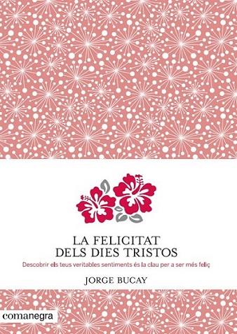 FELICITAT DELS DIES TRISTOS, LA | 9788415097945 | BUCAY, JORGE | Llibreria L'Altell - Llibreria Online de Banyoles | Comprar llibres en català i castellà online - Llibreria de Girona