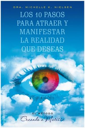 10 PASOS PARA ATRAER Y MANIFESTAR LA REALIDAD QUE DESEAS, LO | 9788497776028 | NIELSEN, MICHELLE | Llibreria Online de Banyoles | Comprar llibres en català i castellà online