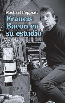 FRANCIS BACON EN SU ESTUDIO | 9788494796548 | PEPPIATT, MICHAEL | Llibreria L'Altell - Llibreria Online de Banyoles | Comprar llibres en català i castellà online - Llibreria de Girona
