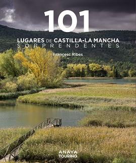 101 LUGARES DE CASTILLA-LA MANCHA SORPRENDENTES | 9788491587255 | RIBES GEGÚNDEZ, FRANCESC | Llibreria Online de Banyoles | Comprar llibres en català i castellà online