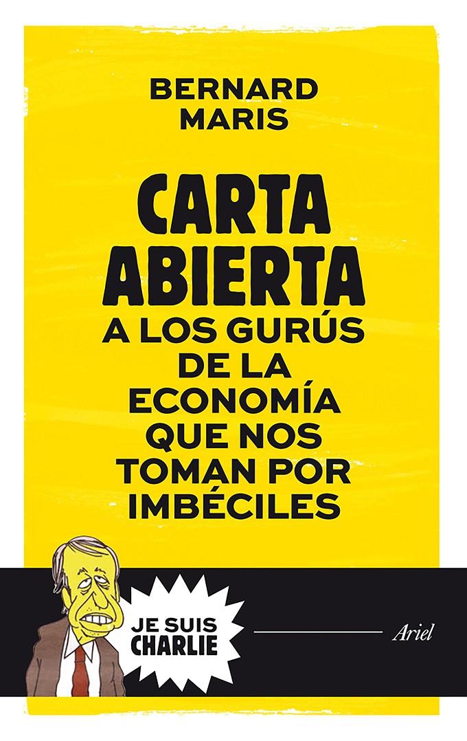 CARTA ABIERTA A LOS GURÚS DE LA ECONOMÍA QUE NOS TOMAN POR IMBÉCILES | 9788434421721 | MARIS, BERNARD | Llibreria L'Altell - Llibreria Online de Banyoles | Comprar llibres en català i castellà online - Llibreria de Girona