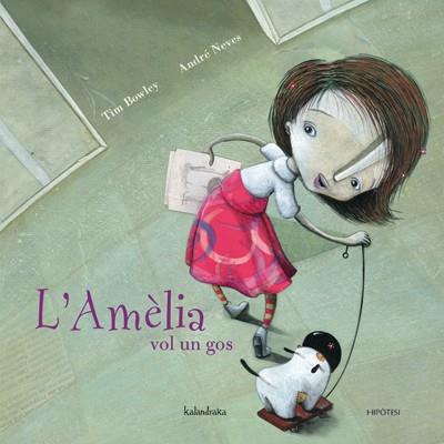 L'AMELIA VOL UN GOS | 9788493591281 | BOWLEY,TIM/NEVES,ANDRE | Llibreria Online de Banyoles | Comprar llibres en català i castellà online