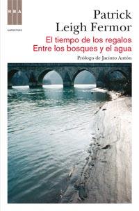 TIEMPO DE LOS REGALOS. ENTRE LOS BOSQUES Y EL AGUA, EL | 9788490060155 | LEIGH FERMOR, PATRICK | Llibreria Online de Banyoles | Comprar llibres en català i castellà online