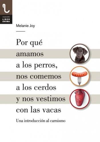 POR QUÉ AMAMOS A LOS PERROS, NOS COMEMOS A LOS CERDOS Y NOS VESTIMOS CON LAS VAC | 9788416032013 | JOY, MELANIE | Llibreria Online de Banyoles | Comprar llibres en català i castellà online