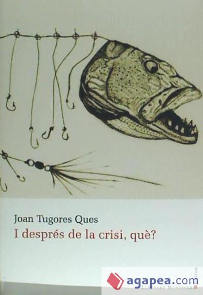 I DESPRÉS DE LA CRISI, QUÈ? | 9788416116553 | TUGORES QUES, JUAN | Llibreria Online de Banyoles | Comprar llibres en català i castellà online