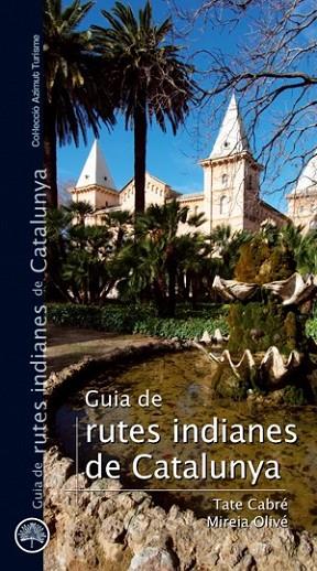 GUIA DE RUTES INDIANES DE CATALUNYA | 9788497918732 | MIREIA OLIVÉ I TATE CABRÉ | Llibreria Online de Banyoles | Comprar llibres en català i castellà online