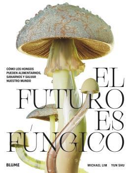 EL FUTURO ES FÚNGICO | 9788419094421 | LIM, MICHAEL/SHU, YUN | Llibreria Online de Banyoles | Comprar llibres en català i castellà online