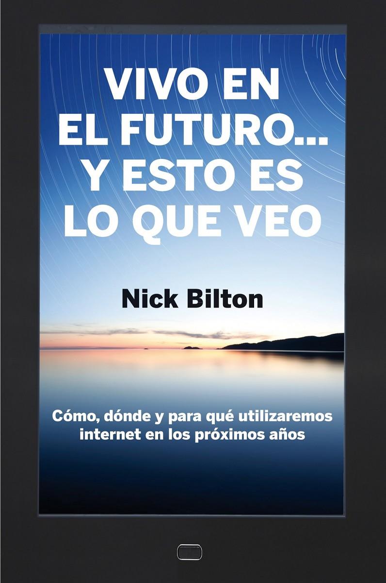 VIVO EN EL FUTURO... Y ESTO ES LO QUE VEO | 9788498751284 | NICK BILTON | Llibreria Online de Banyoles | Comprar llibres en català i castellà online