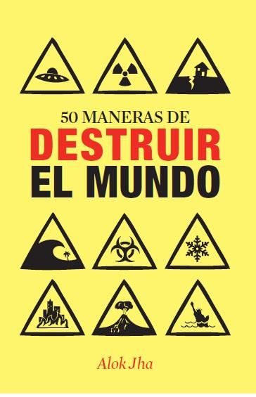 50 MANERAS DE DESTRUIR EL MUNDO | 9788434400955 | JHA ALOK  | Llibreria L'Altell - Llibreria Online de Banyoles | Comprar llibres en català i castellà online - Llibreria de Girona