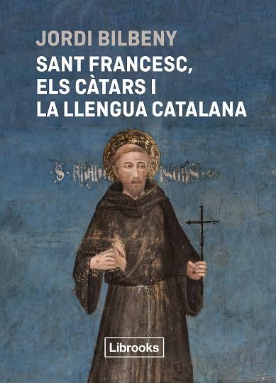 SANT FRANCESC, ELS CÀTARS I LA LLENGUA CATALANA | 9788412860054 | BILBENY, JORDI | Llibreria L'Altell - Llibreria Online de Banyoles | Comprar llibres en català i castellà online - Llibreria de Girona