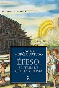 ÉFESO, SÍNTESIS DE GRECIA Y ROMA | 9788424923402 | MURCIA ORTUÑO, JAVIER | Llibreria Online de Banyoles | Comprar llibres en català i castellà online