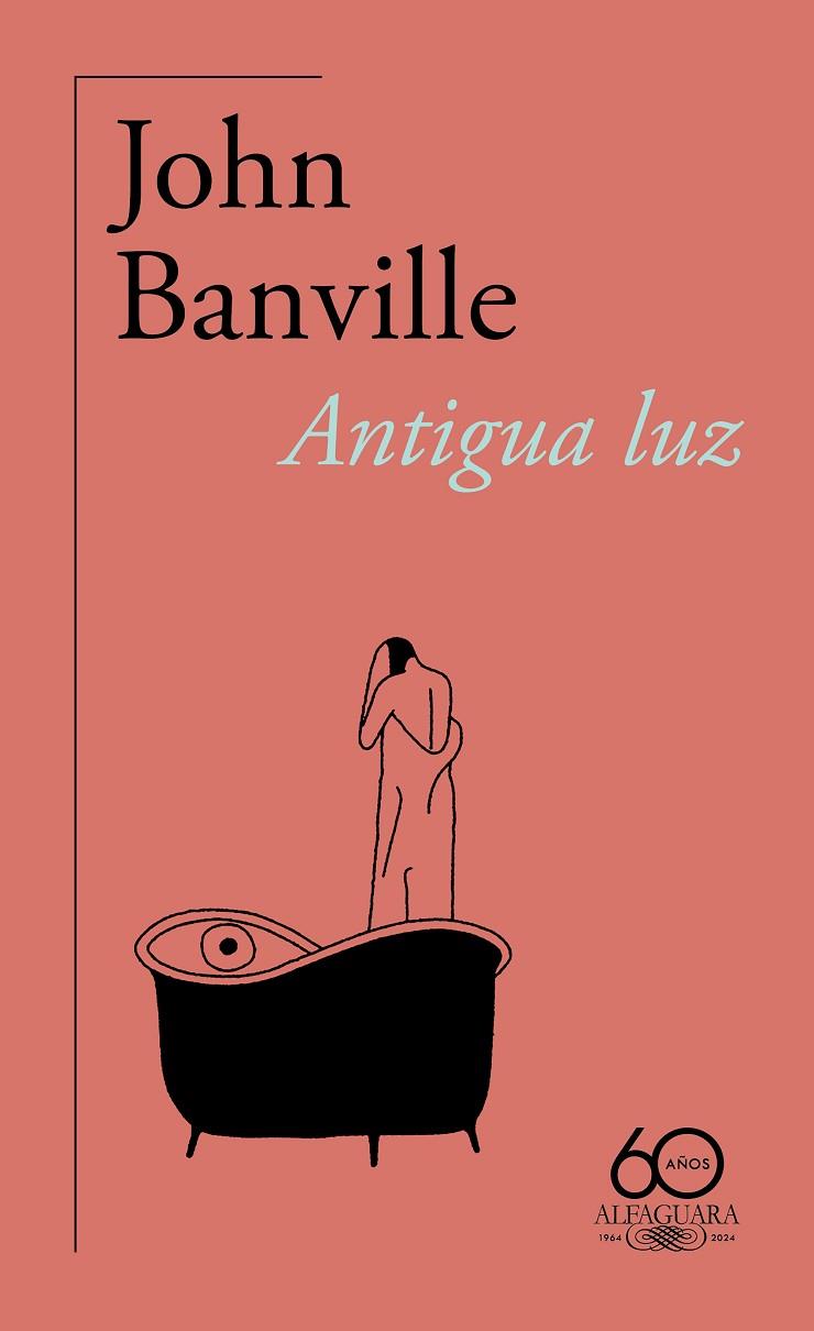 ANTIGUA LUZ (60.º ANIVERSARIO DE ALFAGUARA) | 9788420478791 | BANVILLE, JOHN | Llibreria Online de Banyoles | Comprar llibres en català i castellà online