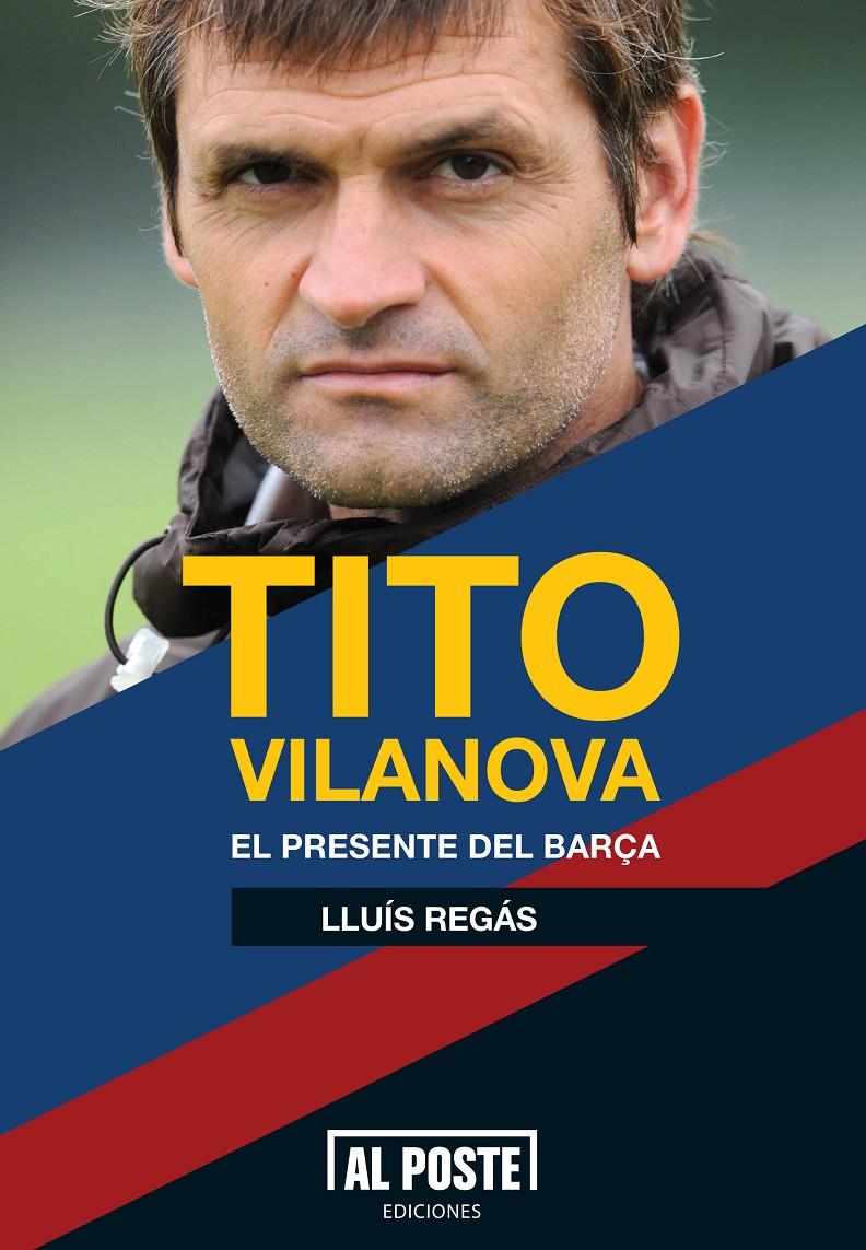 TITO VILANOVA. EL PRESENTE DEL BARÇA | 9788415726012 | REGÀS, LLUIS | Llibreria Online de Banyoles | Comprar llibres en català i castellà online