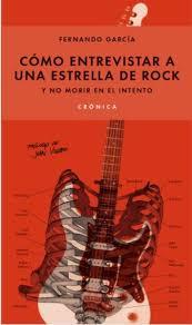 CÓMO ENTREVISTAR A UNA ESTRELLA DE ROCK Y NO MORIR EN EL INTENTO | 9786079409531 | GARCÍA, FERNANDO | Llibreria L'Altell - Llibreria Online de Banyoles | Comprar llibres en català i castellà online - Llibreria de Girona