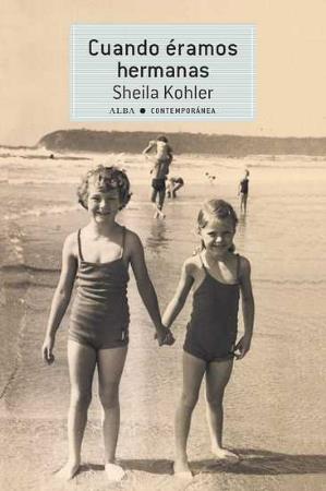 CUANDO ÉRAMOS HERMANAS | 9788490653296 | KOHLER, SHEILA | Llibreria Online de Banyoles | Comprar llibres en català i castellà online