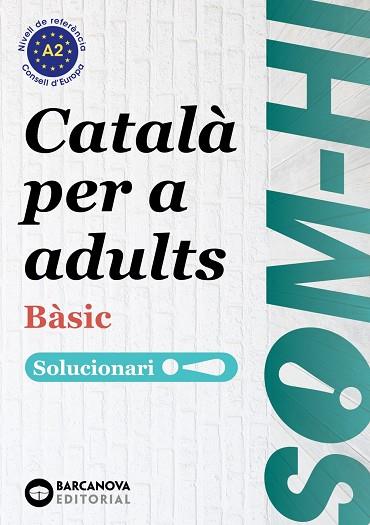 SOM-HI! BÀSIC. CATALÀ PER A ADULTS. SOLUCIONARI 1-2-3 A2 | 9788448949235 | BERNADÓ, CRISTINA/ESCARTÍN, MARTA/PUJOL, ANTONINA | Llibreria L'Altell - Llibreria Online de Banyoles | Comprar llibres en català i castellà online - Llibreria de Girona