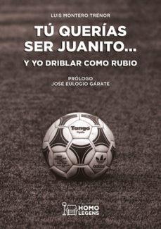 TÚ QUERÍAS SER JUANITO... Y YO DRIBLAR COMO RUBIO | 9788417407223 | MONTERO TRENOR, LUIS | Llibreria Online de Banyoles | Comprar llibres en català i castellà online