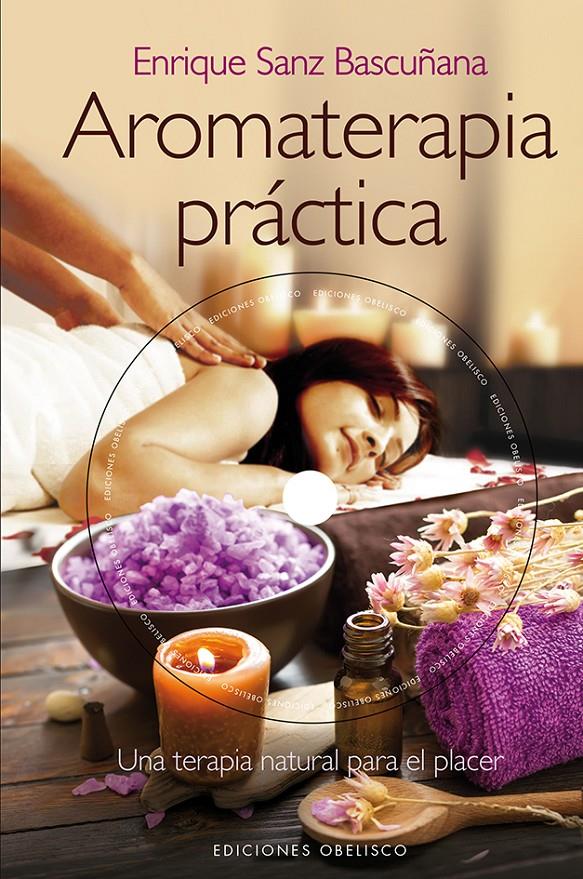 AROMATERAPIA PRÁCTICA | 9788415968573 | SANZ BASCUÑANA, ENRIQUE | Llibreria Online de Banyoles | Comprar llibres en català i castellà online