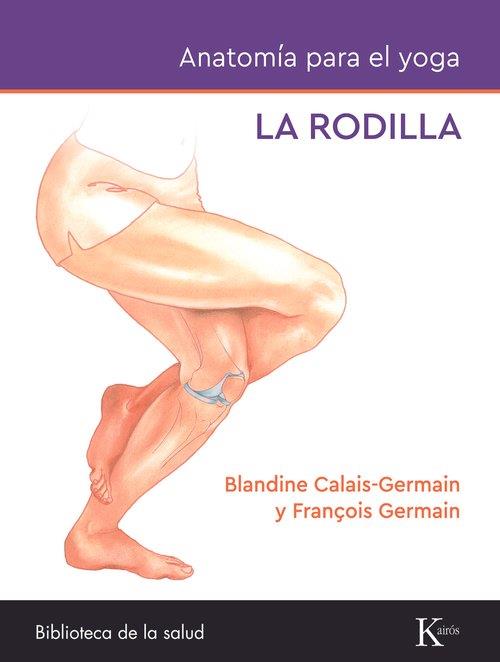 ANATOMÍA PARA EL YOGA: LA RODILLA | 9788411212434 | CALAIS-GERMAIN, BLANDINE/GERMAIN, FRANÇOIS | Llibreria Online de Banyoles | Comprar llibres en català i castellà online