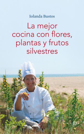 MEJOR COCINA CON FLORES, PLANTAS Y FRUTOS SILVESTRES, LA | 9788496599406 | BUSTOS,IOLANDA | Llibreria Online de Banyoles | Comprar llibres en català i castellà online