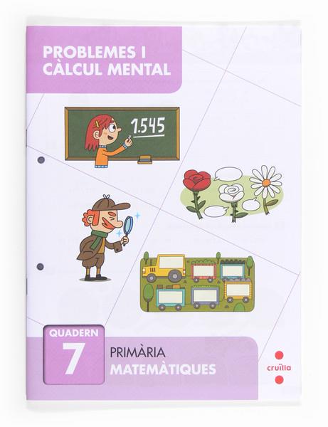 PROBLEMES I CÀLCUL MENTAL. QUADERN 7 MATEMÀTIQUES PRIMÀRIA | 9788466132879 | BELLIDO PEÑA, FRANCISCO JAVIER/ALIAÑO TEJERO, JOSÉ MARÍA/GALÁN MAYOLÍN, FRANCISCO JAVIER/PÉREZ BRAVO | Llibreria Online de Banyoles | Comprar llibres en català i castellà online