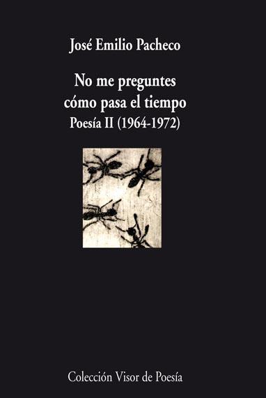 NO ME PREGUNTES CÓMO PASA EL TIEMPO. POESIA II (1946-1972) | 9788498957570 | PACHECO, JOSÉ EMILIO | Llibreria L'Altell - Llibreria Online de Banyoles | Comprar llibres en català i castellà online - Llibreria de Girona