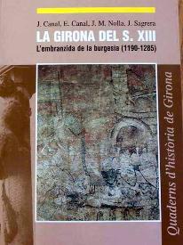 GIRONA DEL SEGLE XIII, LA | 9788484960072 | CANAL I ROQUET, JOSEP/SAGRERA I ARADILLA, JORDI/CANAL DE DIEGO, EDUARD/NOLLA I BRUFAU, JOSEP M. | Llibreria Online de Banyoles | Comprar llibres en català i castellà online