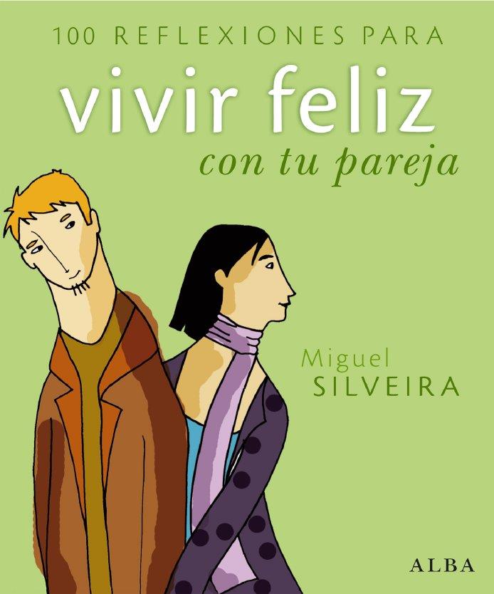 100 REFLEXIONES PARA VIVIR FELIZ CON TU PAREJA | 9788484284277 | SILVEIRA, MIGUEL | Llibreria L'Altell - Llibreria Online de Banyoles | Comprar llibres en català i castellà online - Llibreria de Girona