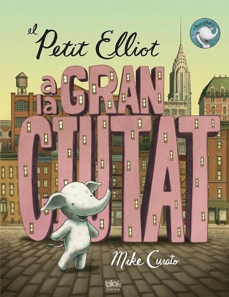 EL PETIT ELLIOT A LA GRAN CIUTAT | 9788416075355 | CURATO, MIKE | Llibreria Online de Banyoles | Comprar llibres en català i castellà online