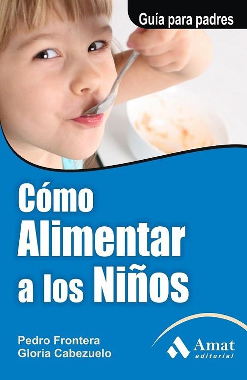 COMO ALIMENTAR A LOS NIÑOS | 9788497351126 | FRONTERA IZQUIERDO, PEDRO/CABEZUELO HUERTA, GLORIA | Llibreria Online de Banyoles | Comprar llibres en català i castellà online