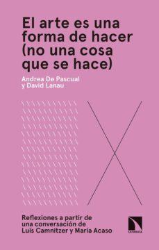 EL ARTE ES UNA FORMA DE HACER (NO UNA COSA QUE SE HACE) | 9788490975343 | DE PASCUAL OTERO, ANDREA/LANAU LATRE, DAVID | Llibreria Online de Banyoles | Comprar llibres en català i castellà online