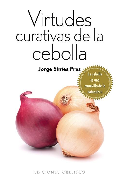 VIRTUDES CURATIVAS DE LA CEBOLLA | 9788415968511 | SINTES PROS, JORGE | Llibreria L'Altell - Llibreria Online de Banyoles | Comprar llibres en català i castellà online - Llibreria de Girona