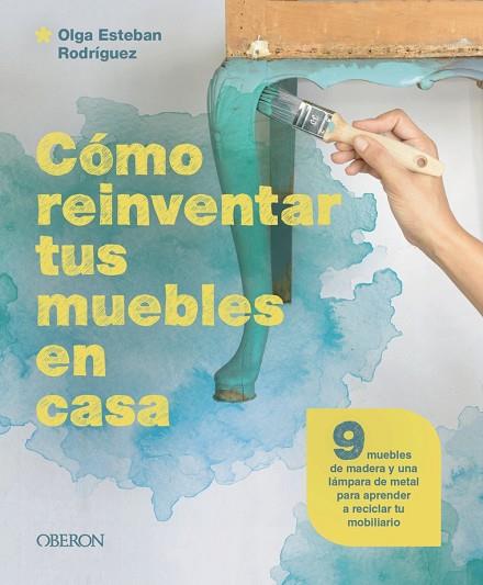 CÓMO REINVENTAR TUS MUEBLES EN CASA | 9788441549869 | ESTEBAN RODRÍGUEZ, OLGA | Llibreria L'Altell - Llibreria Online de Banyoles | Comprar llibres en català i castellà online - Llibreria de Girona