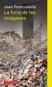 FURIA DE LAS IMÁGENES, LA | 9788416495474 | FONTCUBERTA, JOAN | Llibreria Online de Banyoles | Comprar llibres en català i castellà online