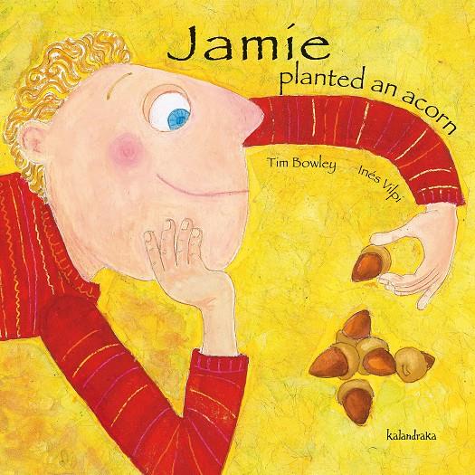 JAMIE PLANTED AN ACORN | 9788484647751 | BOWLEY, TIM/INÉS VILPI | Llibreria Online de Banyoles | Comprar llibres en català i castellà online