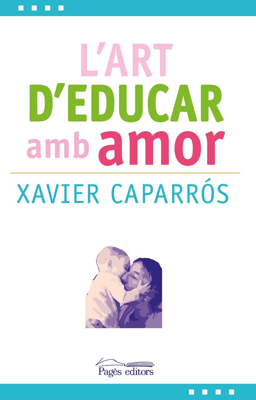 L'ART D'EDUCAR AMB AMOR | 9788499757780 | CAPARRÓS OBIOLS, XAVIER | Llibreria L'Altell - Llibreria Online de Banyoles | Comprar llibres en català i castellà online - Llibreria de Girona