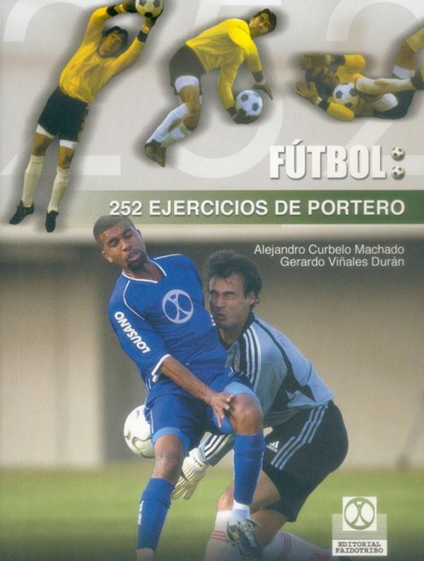 FUTBOL: 252 EJERCICIOS DE PORTERO | 9788480197809 | CURBELO MACHADO, ALEJANDRO Y VIÑALES DURAN, GERAR | Llibreria Online de Banyoles | Comprar llibres en català i castellà online