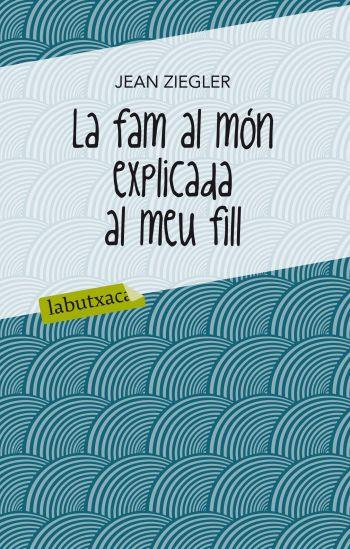 FAM AL MÓN EXPLICADA AL MEU FILL, LA | 9788499302072 | ZIEGLER, JEAN | Llibreria L'Altell - Llibreria Online de Banyoles | Comprar llibres en català i castellà online - Llibreria de Girona