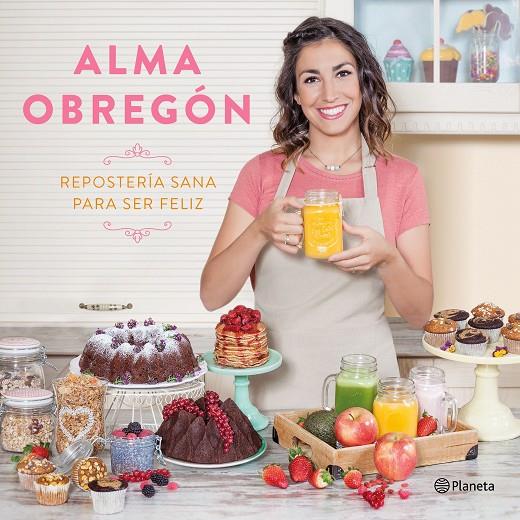 REPOSTERÍA SANA PARA SER FELIZ | 9788408176824 | OBREGÓN FERNÁNDEZ, ALMA | Llibreria Online de Banyoles | Comprar llibres en català i castellà online