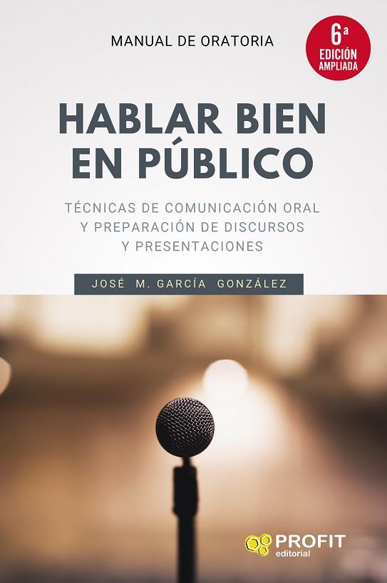 HABLAR BIEN EN PÚBLICO (6A. EDICIÓN AMPLIADA) | 9788418464300 | GARCÍA GONZÁLEZ, JOSÉ MANUEL | Llibreria Online de Banyoles | Comprar llibres en català i castellà online