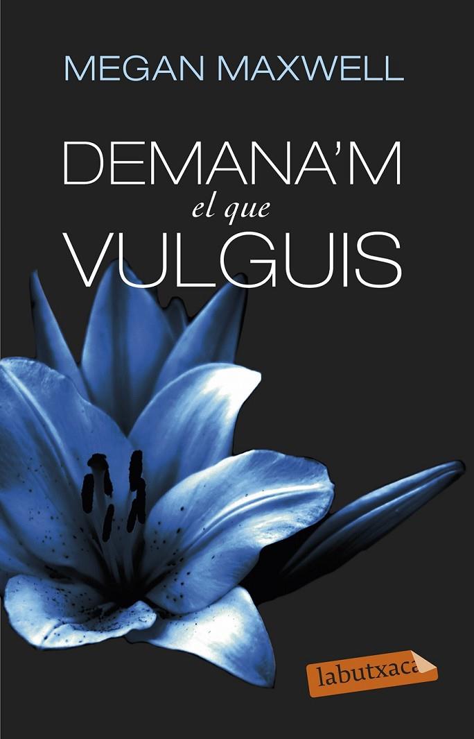 DEMANA'M EL QUE VULGUIS | 9788499308494 | MEGAN MAXWELL | Llibreria Online de Banyoles | Comprar llibres en català i castellà online