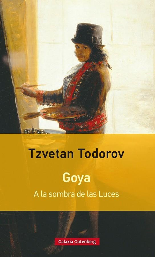 GOYA. A LA SOMBRA DE LAS LUCES | 9788481094664 | TODOROV, TZVETAN | Llibreria Online de Banyoles | Comprar llibres en català i castellà online